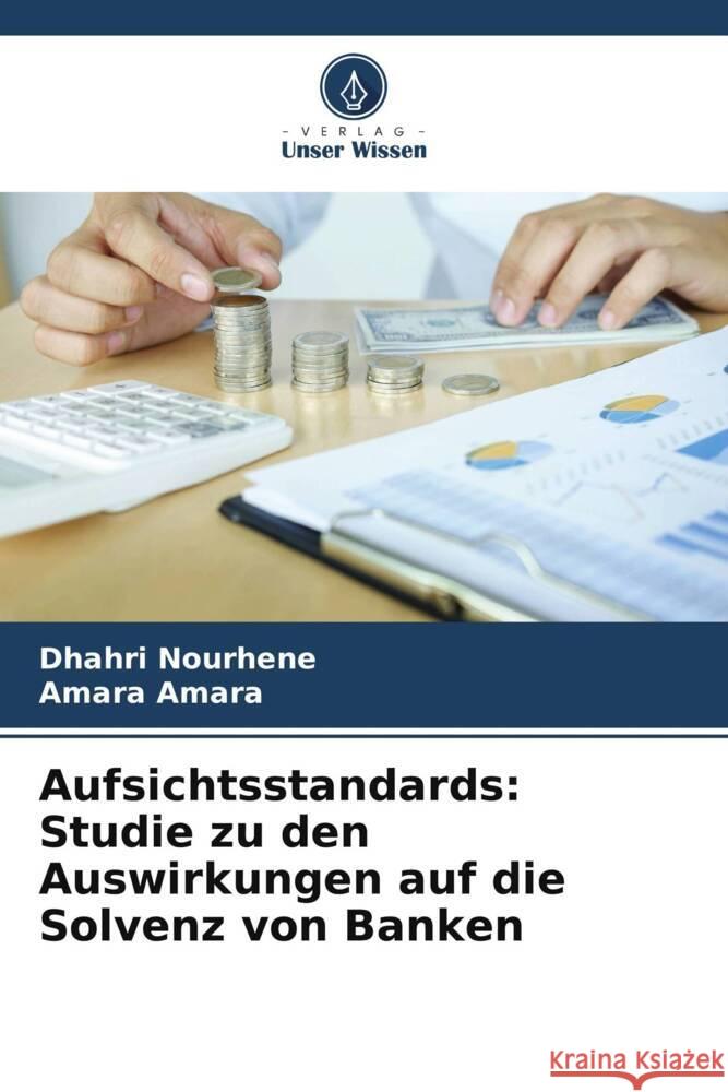 Aufsichtsstandards: Studie zu den Auswirkungen auf die Solvenz von Banken Nourhene, Dhahri, Amara, Amara 9786204944586