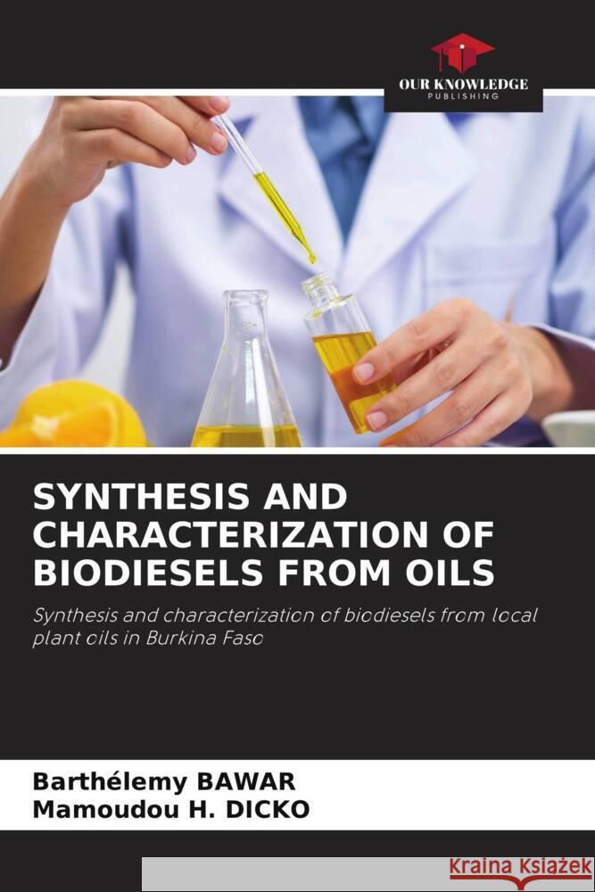 SYNTHESIS AND CHARACTERIZATION OF BIODIESELS FROM OILS Bawar, Barthélemy, Dicko, Mamoudou H. 9786204944692