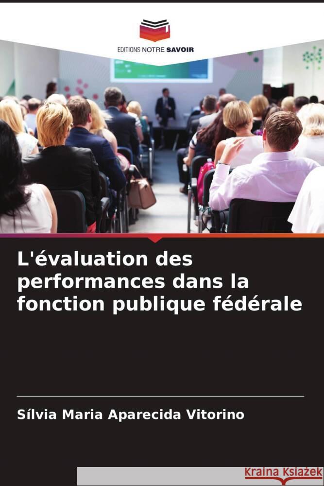 L'évaluation des performances dans la fonction publique fédérale Maria Aparecida Vitorino, Sílvia 9786204945026