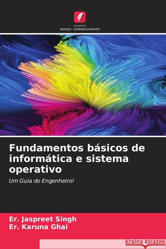 Fundamentos básicos de informática e sistema operativo Singh, Er. Jaspreet, Ghai, Er. Karuna 9786204945200