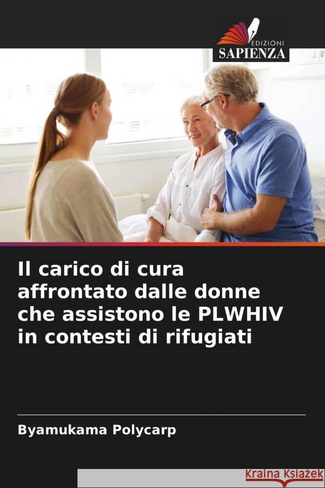 Il carico di cura affrontato dalle donne che assistono le PLWHIV in contesti di rifugiati Polycarp, Byamukama 9786204945330