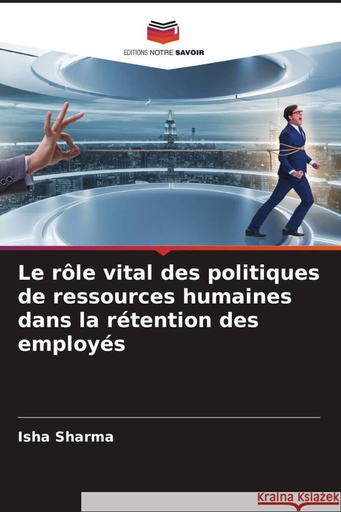 Le rôle vital des politiques de ressources humaines dans la rétention des employés Sharma, Isha 9786204945996