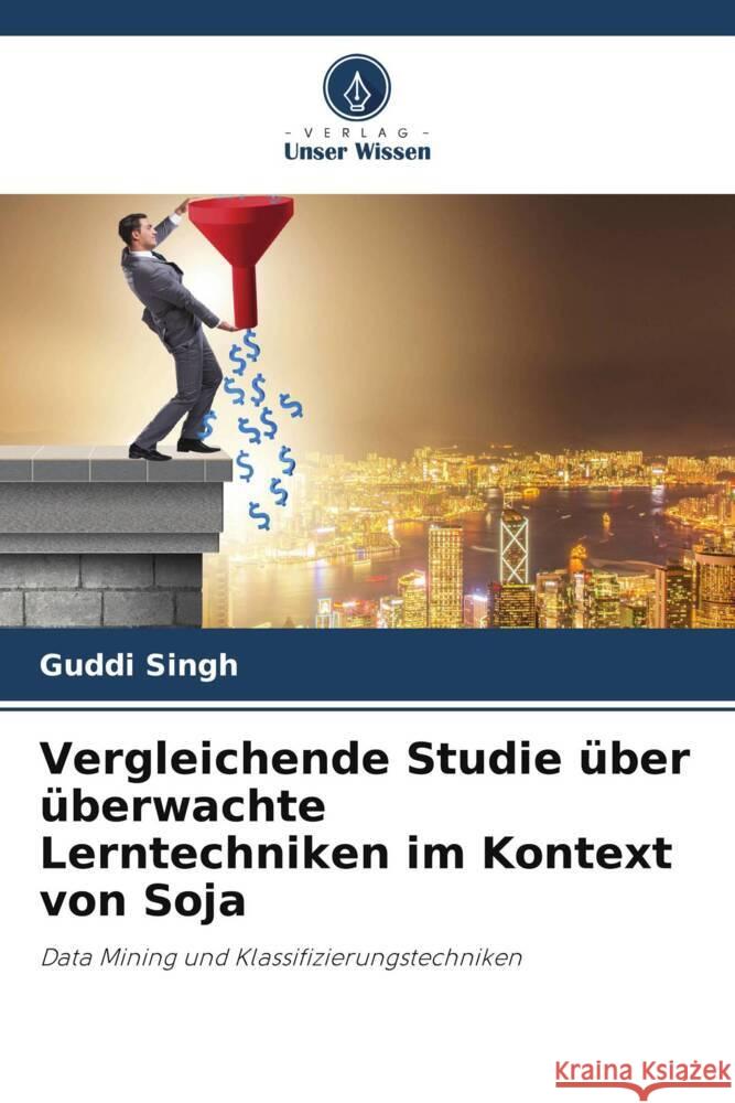 Vergleichende Studie über überwachte Lerntechniken im Kontext von Soja Singh, Guddi 9786204946436 Verlag Unser Wissen