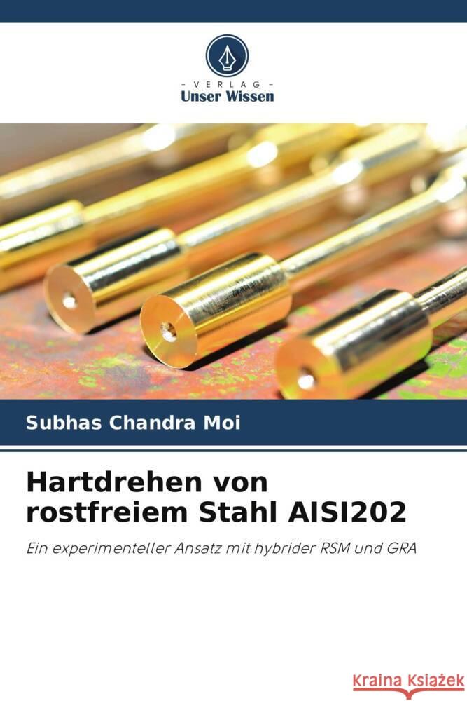 Hartdrehen von rostfreiem Stahl AISI202 Moi, Subhas Chandra 9786204947044 Verlag Unser Wissen