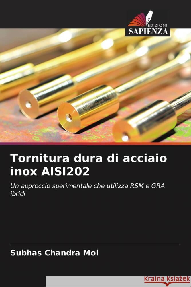 Tornitura dura di acciaio inox AISI202 Moi, Subhas Chandra 9786204947068 Edizioni Sapienza