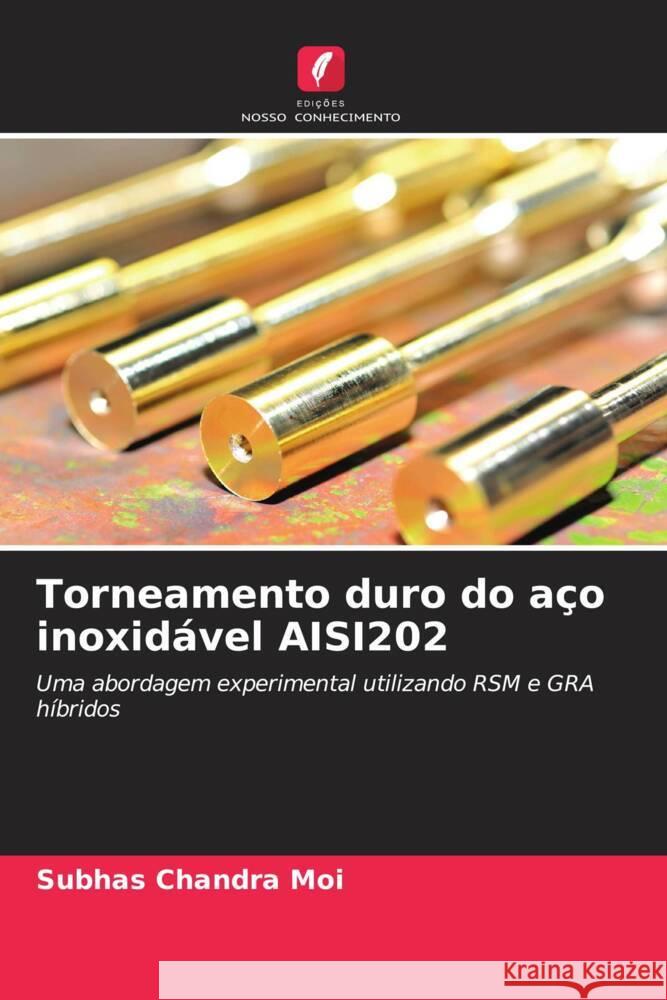 Torneamento duro do aço inoxidável AISI202 Moi, Subhas Chandra 9786204947099 Edições Nosso Conhecimento