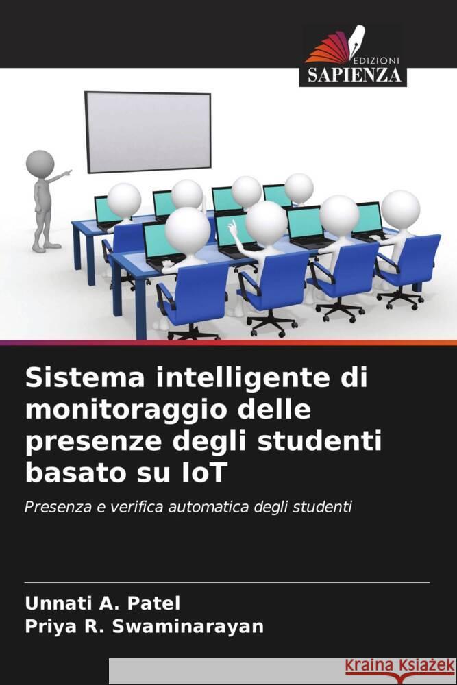 Sistema intelligente di monitoraggio delle presenze degli studenti basato su IoT Patel, Unnati A., Swaminarayan, Priya R. 9786204947198