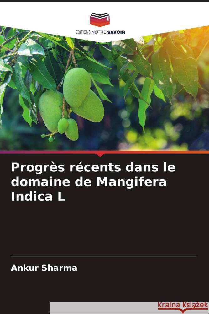 Progrès récents dans le domaine de Mangifera Indica L Sharma, Ankur 9786204947259