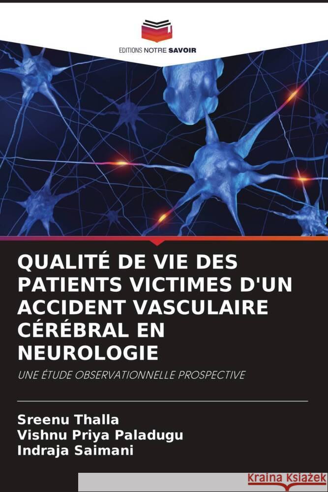 QUALITÉ DE VIE DES PATIENTS VICTIMES D'UN ACCIDENT VASCULAIRE CÉRÉBRAL EN NEUROLOGIE Thalla, Sreenu, Paladugu, Vishnu Priya, Saimani, Indraja 9786204947372