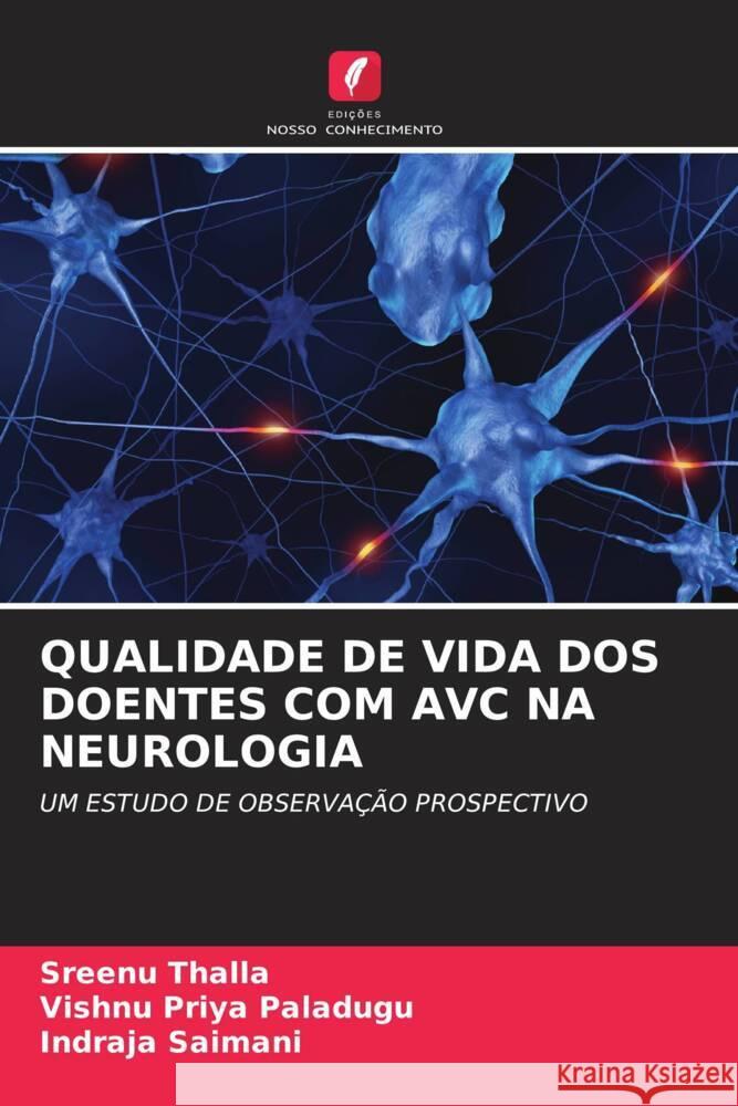 QUALIDADE DE VIDA DOS DOENTES COM AVC NA NEUROLOGIA Thalla, Sreenu, Paladugu, Vishnu Priya, Saimani, Indraja 9786204947396 Edições Nosso Conhecimento