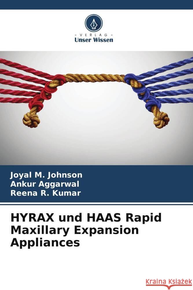 HYRAX und HAAS Rapid Maxillary Expansion Appliances M. Johnson, Joyal, Aggarwal, Ankur, Kumar, Reena R. 9786204947532 Verlag Unser Wissen
