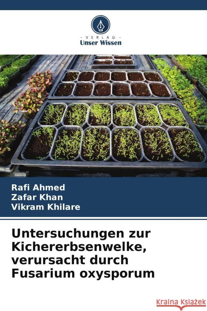 Untersuchungen zur Kichererbsenwelke, verursacht durch Fusarium oxysporum Ahmed, Rafi, Khan, Zafar, Khilare, Vikram 9786204947822