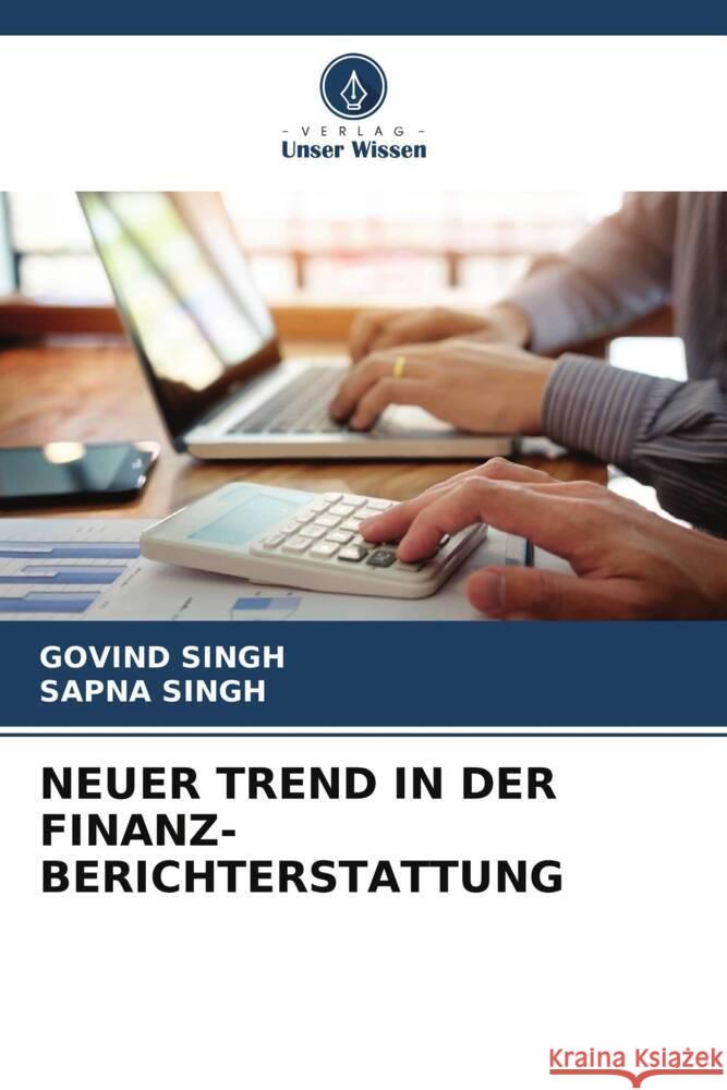 NEUER TREND IN DER FINANZ- BERICHTERSTATTUNG Singh, Govind, Singh, Sapna 9786204948140 Verlag Unser Wissen