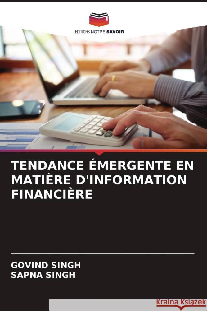 TENDANCE ÉMERGENTE EN MATIÈRE D'INFORMATION FINANCIÈRE Singh, Govind, Singh, Sapna 9786204948164 Editions Notre Savoir