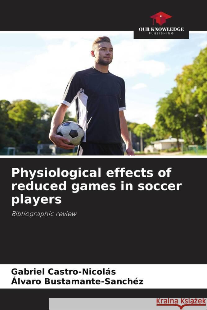 Physiological effects of reduced games in soccer players Castro-Nicolás, Gabriel, Bustamante-Sánchez, Álvaro 9786204949239