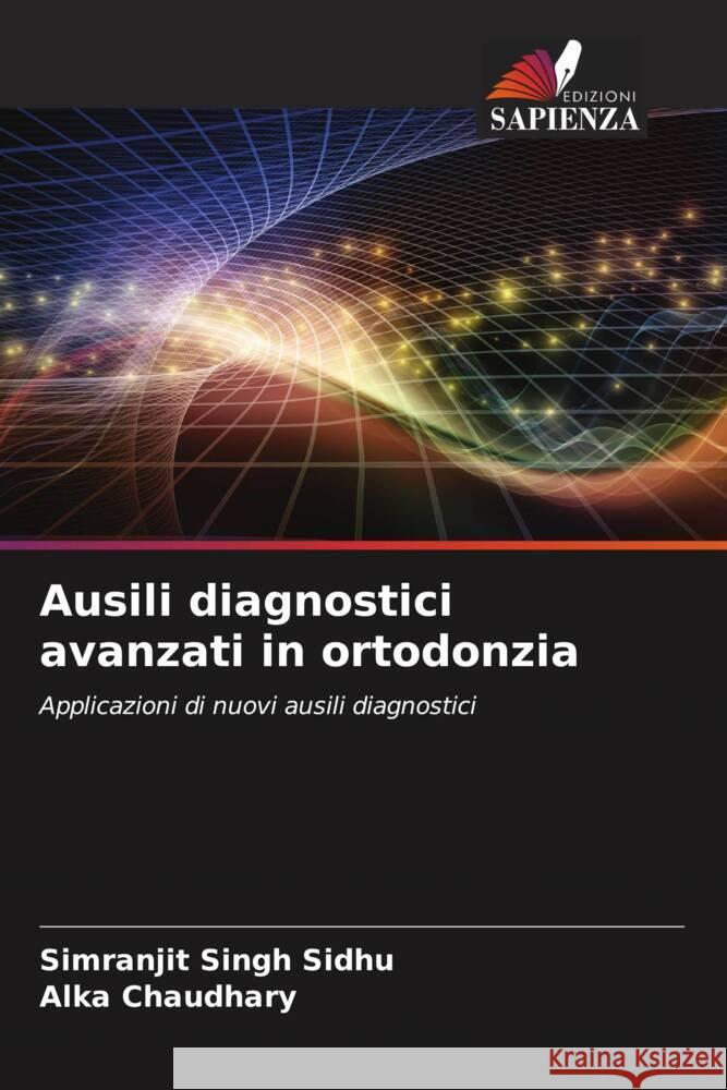 Ausili diagnostici avanzati in ortodonzia Singh Sidhu, Simranjit, Chaudhary, Alka 9786204949451