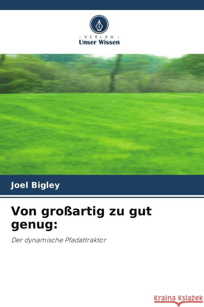 Von großartig zu gut genug: Bigley, Joel 9786204949499 Verlag Unser Wissen