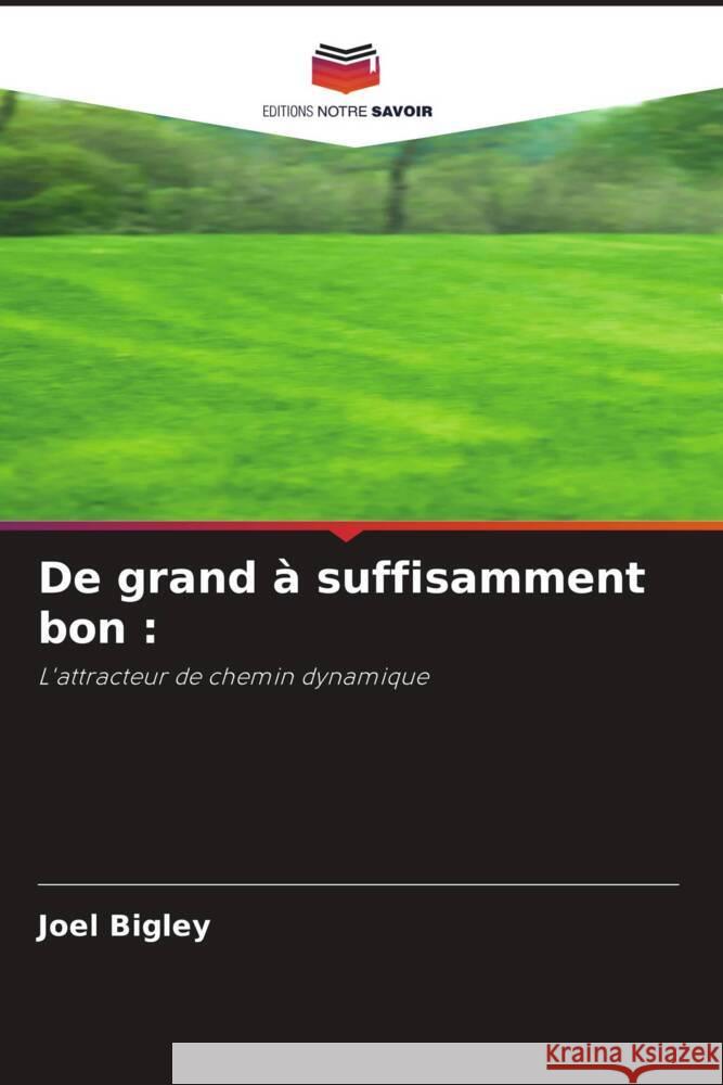 De grand à suffisamment bon : Bigley, Joel 9786204949512 Editions Notre Savoir