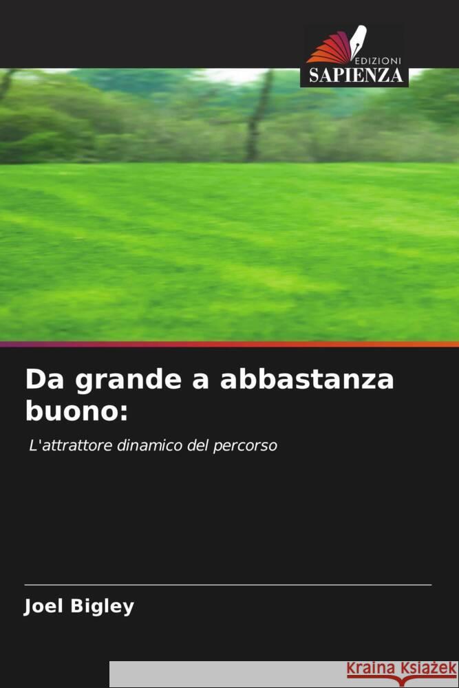 Da grande a abbastanza buono: Bigley, Joel 9786204949529 Edizioni Sapienza