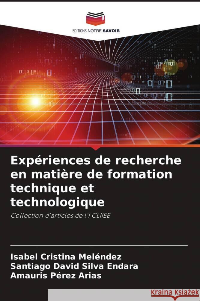 Expériences de recherche en matière de formation technique et technologique Meléndez, Isabel Cristina, Silva Endara, Santiago David, Pérez Arias, Amauris 9786204949901