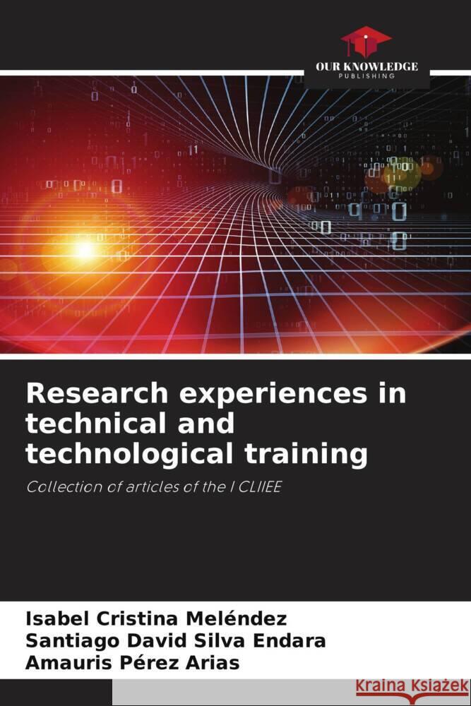 Research experiences in technical and technological training Meléndez, Isabel Cristina, Silva Endara, Santiago David, Pérez Arias, Amauris 9786204949918