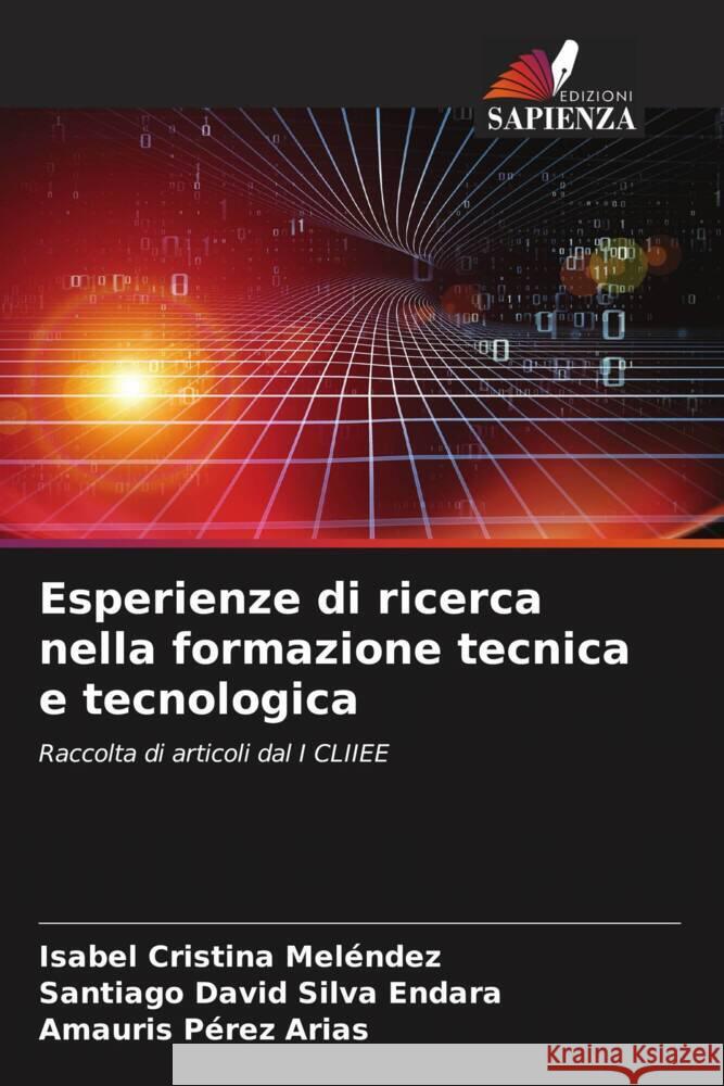 Esperienze di ricerca nella formazione tecnica e tecnologica Meléndez, Isabel Cristina, Silva Endara, Santiago David, Pérez Arias, Amauris 9786204949925