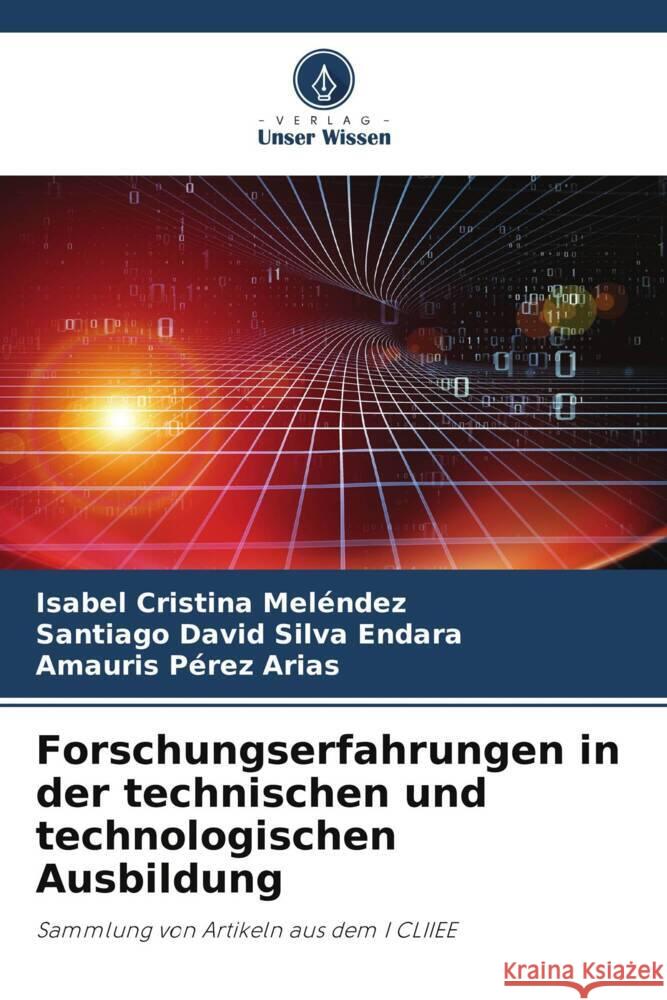 Forschungserfahrungen in der technischen und technologischen Ausbildung Meléndez, Isabel Cristina, Silva Endara, Santiago David, Pérez Arias, Amauris 9786204949949