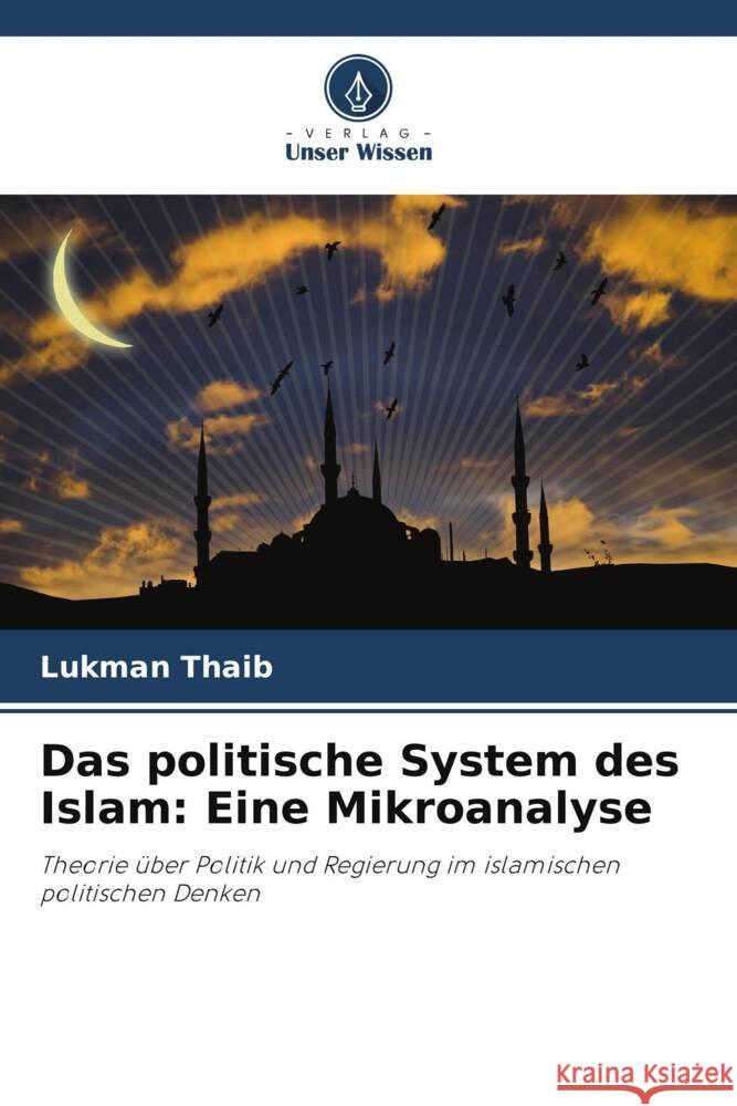 Das politische System des Islam: Eine Mikroanalyse Thaib, Lukman 9786204949956 Verlag Unser Wissen