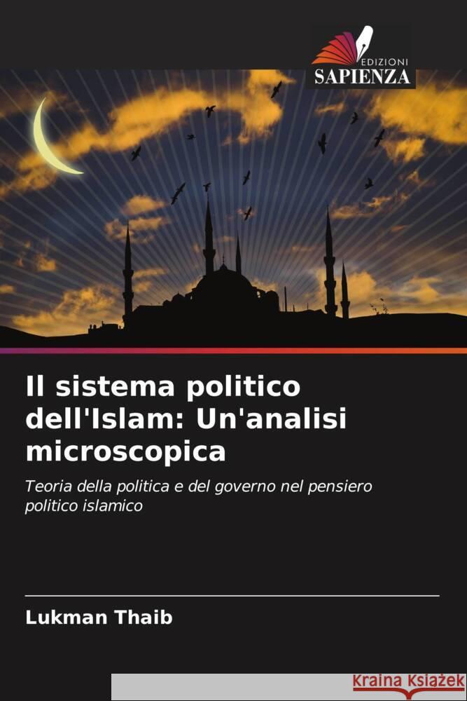 Il sistema politico dell'Islam: Un'analisi microscopica Thaib, Lukman 9786204949987 Edizioni Sapienza