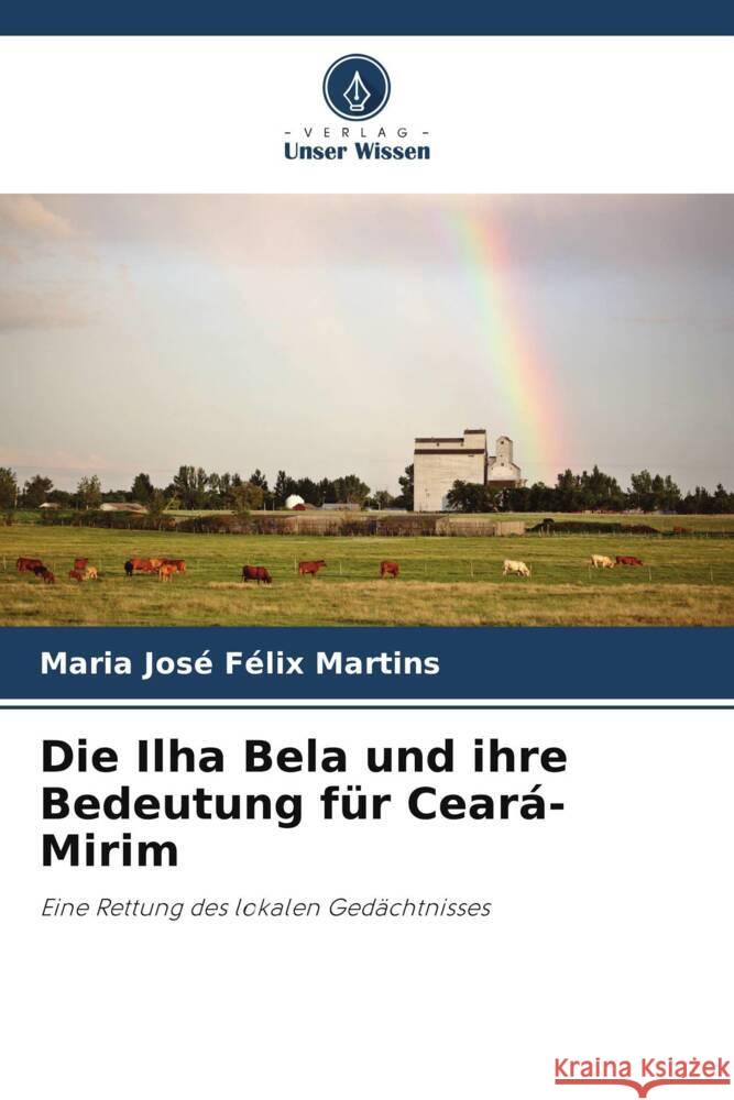 Die Ilha Bela und ihre Bedeutung für Ceará-Mirim Félix Martins, Maria José 9786204950020