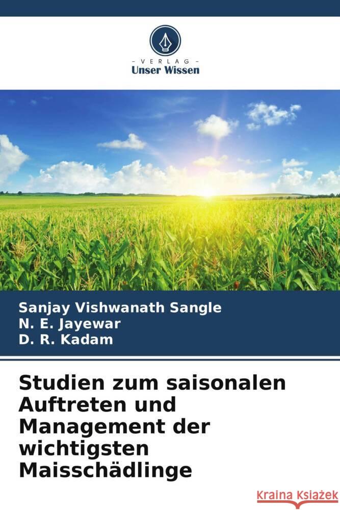 Studien zum saisonalen Auftreten und Management der wichtigsten Maisschädlinge Sangle, Sanjay Vishwanath, Jayewar, N. E., Kadam, D. R. 9786204950648