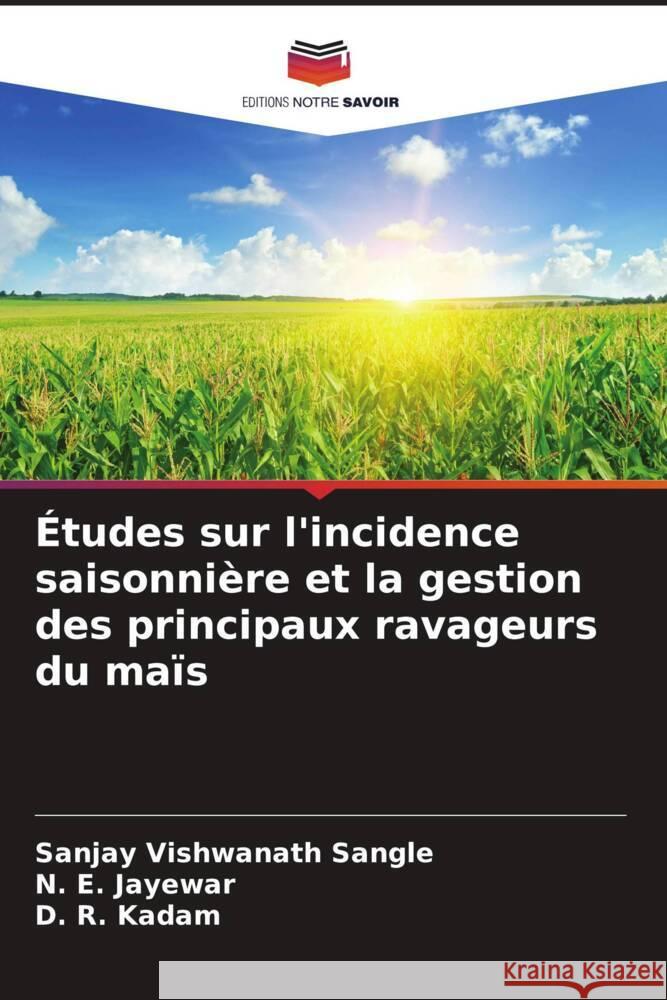 Études sur l'incidence saisonnière et la gestion des principaux ravageurs du maïs Sangle, Sanjay Vishwanath, Jayewar, N. E., Kadam, D. R. 9786204950662