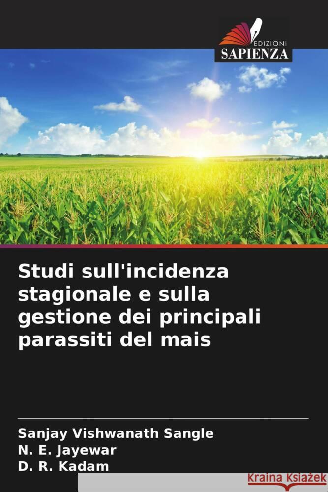Studi sull'incidenza stagionale e sulla gestione dei principali parassiti del mais Sangle, Sanjay Vishwanath, Jayewar, N. E., Kadam, D. R. 9786204950679