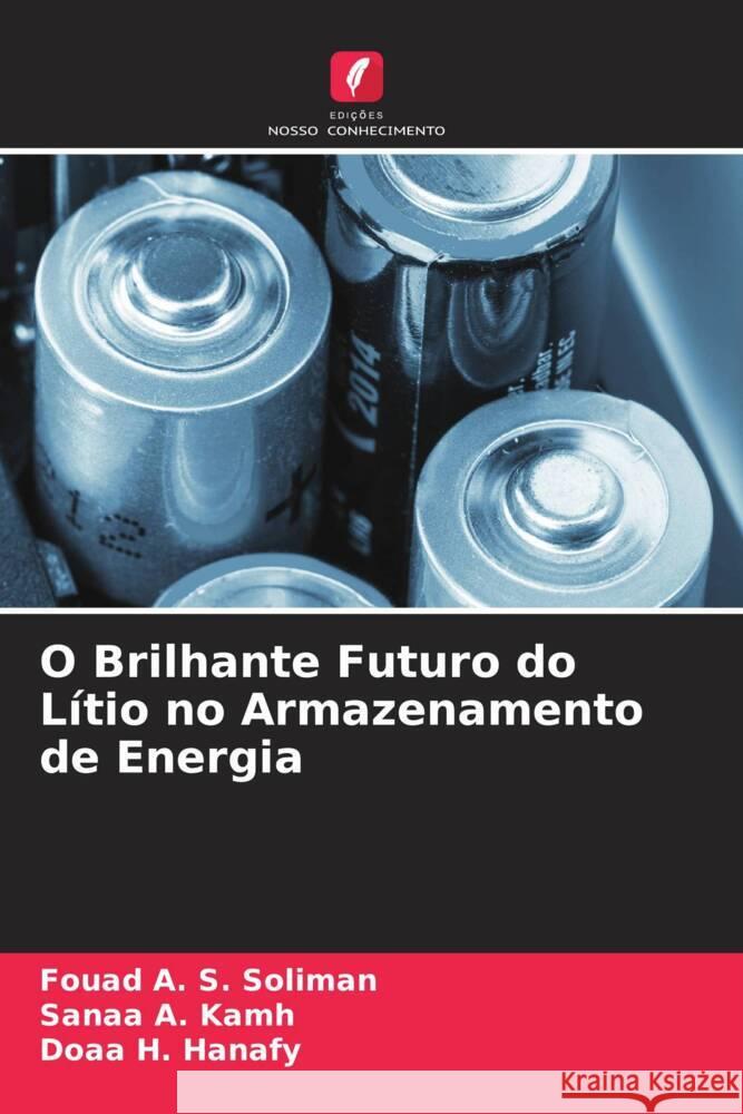 O Brilhante Futuro do Lítio no Armazenamento de Energia Soliman, Fouad A. S., Kamh, Sanaa A., Hanafy, Doaa H. 9786204950853