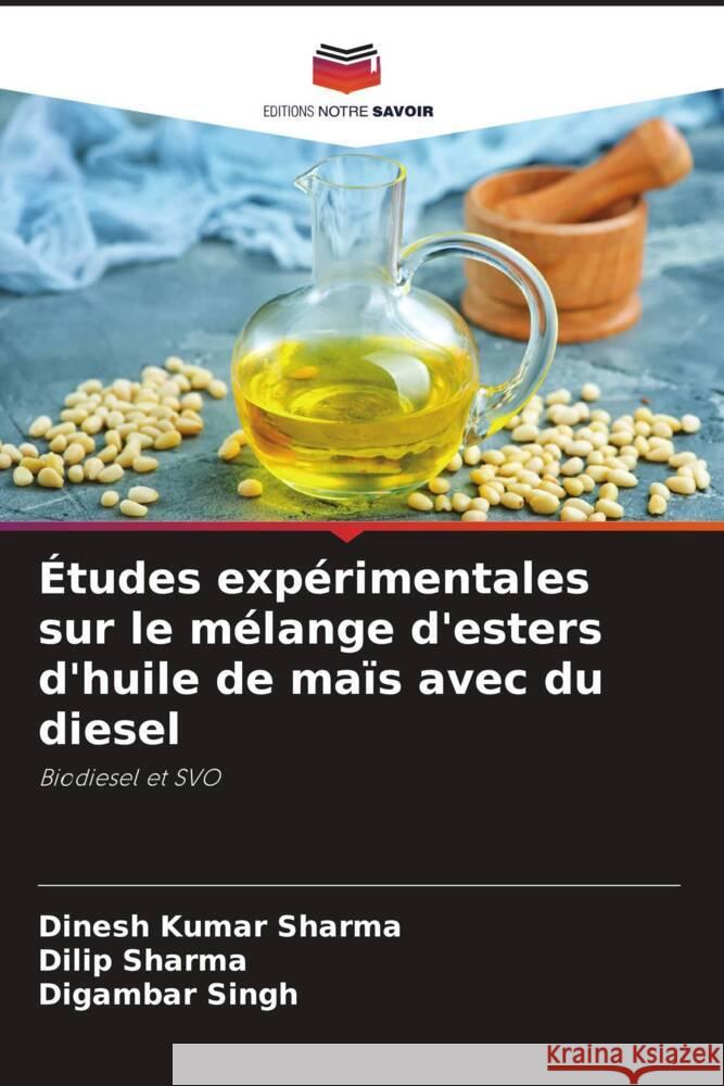 Études expérimentales sur le mélange d'esters d'huile de maïs avec du diesel Sharma, Dinesh Kumar, Sharma, Dilip, Singh, Digambar 9786204951133