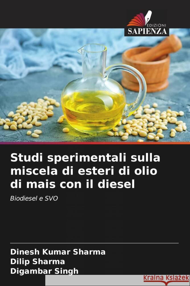 Studi sperimentali sulla miscela di esteri di olio di mais con il diesel Sharma, Dinesh Kumar, Sharma, Dilip, Singh, Digambar 9786204951140