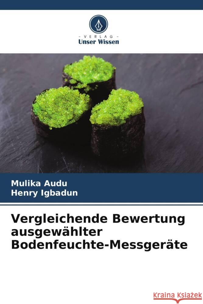 Vergleichende Bewertung ausgewählter Bodenfeuchte-Messgeräte Audu, Mulika, Igbadun, Henry 9786204951317 Verlag Unser Wissen