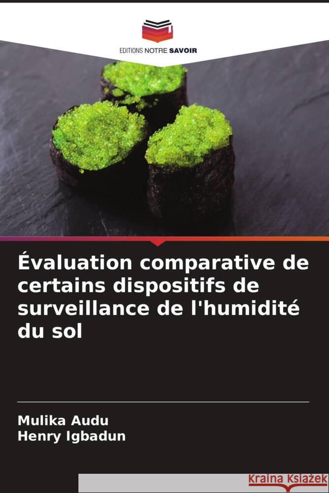 Évaluation comparative de certains dispositifs de surveillance de l'humidité du sol Audu, Mulika, Igbadun, Henry 9786204951331 Editions Notre Savoir
