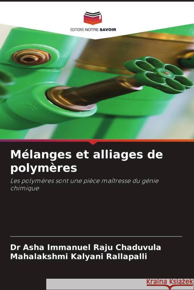 Mélanges et alliages de polymères Chaduvula, Dr Asha Immanuel Raju, Rallapalli, Mahalakshmi Kalyani 9786204951775 Editions Notre Savoir