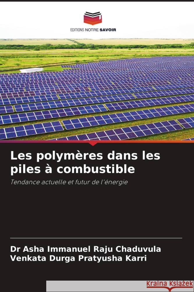 Les polymères dans les piles à combustible Chaduvula, Dr Asha Immanuel Raju, Karri, Venkata Durga Pratyusha 9786204952215 Editions Notre Savoir