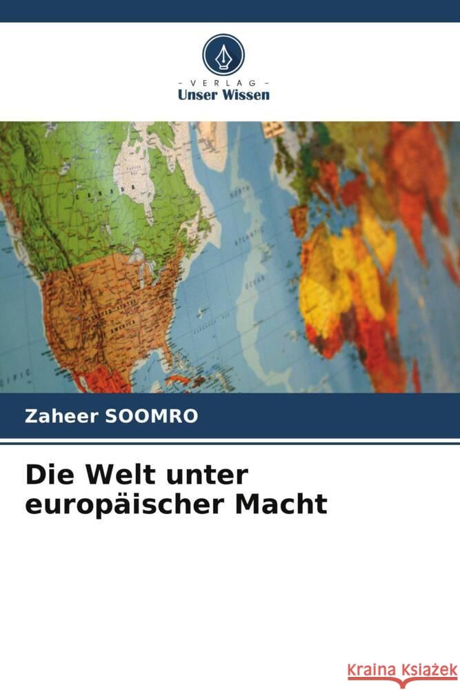 Die Welt unter europäischer Macht Soomro, Zaheer 9786204952246