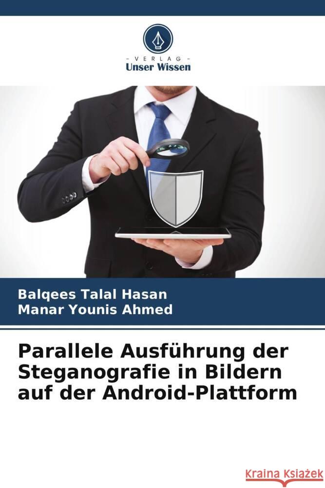 Parallele Ausführung der Steganografie in Bildern auf der Android-Plattform Talal Hasan, Balqees, Younis Ahmed, Manar 9786204952260