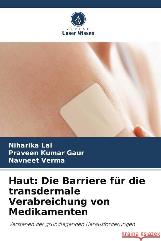 Haut: Die Barriere für die transdermale Verabreichung von Medikamenten Lal, Niharika, Gaur, Praveen Kumar, Verma, Navneet 9786204952321