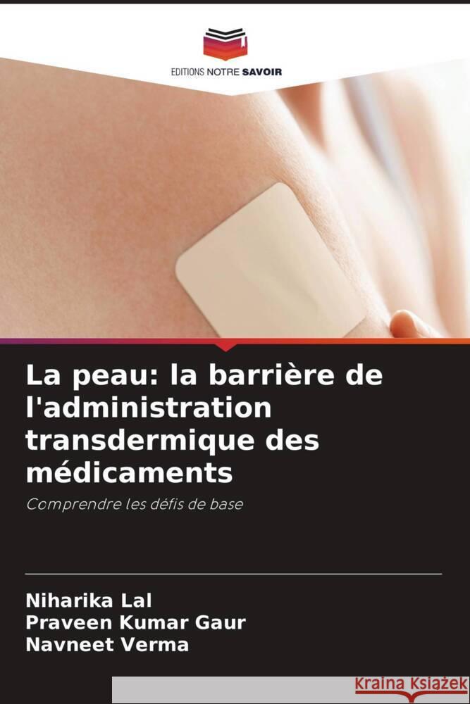 La peau: la barrière de l'administration transdermique des médicaments Lal, Niharika, Gaur, Praveen Kumar, Verma, Navneet 9786204952437