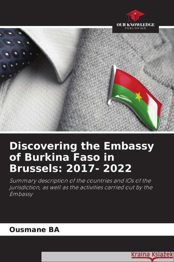 Discovering the Embassy of Burkina Faso in Brussels: 2017- 2022 Ba, Ousmane 9786204952512 Our Knowledge Publishing