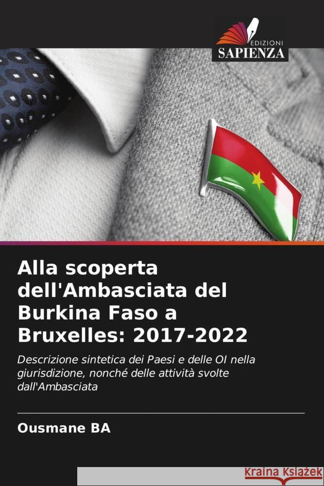 Alla scoperta dell'Ambasciata del Burkina Faso a Bruxelles: 2017-2022 Ba, Ousmane 9786204952604 Edizioni Sapienza