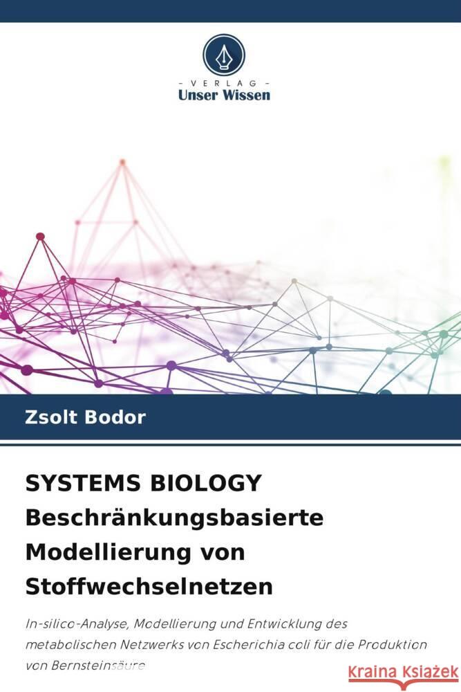 SYSTEMS BIOLOGY Beschränkungsbasierte Modellierung von Stoffwechselnetzen Bodor, Zsolt 9786204952666