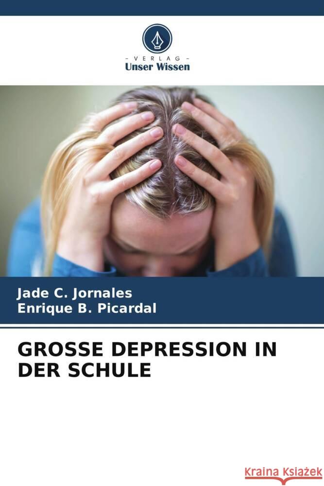 GROSSE DEPRESSION IN DER SCHULE Jornales, Jade C., Picardal, Enrique B. 9786204952826