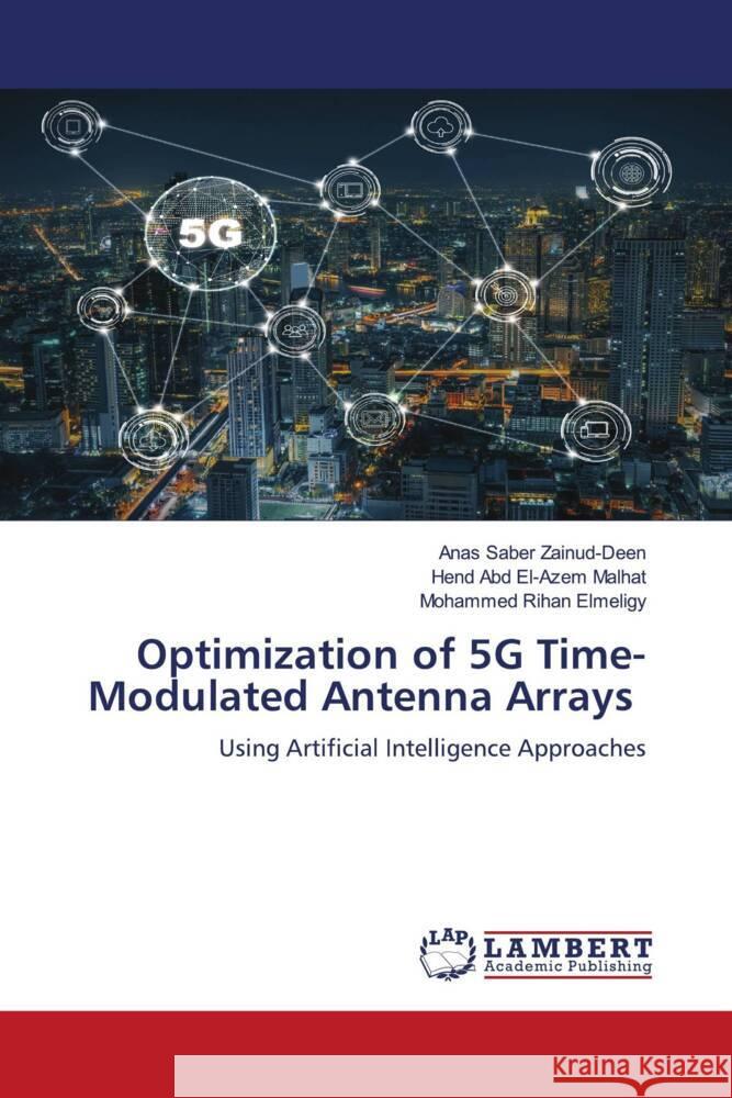 Optimization of 5G Time-Modulated Antenna Arrays Zainud-Deen, Anas Saber, Malhat, Hend Abd El-Azem, Elmeligy, Mohammed Rihan 9786204952864