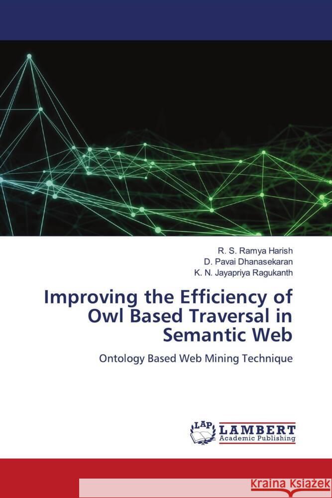 Improving the Efficiency of Owl Based Traversal in Semantic Web Harish, R. S. Ramya, Dhanasekaran, D. Pavai, Ragukanth, K. N. Jayapriya 9786204952987